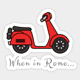 When In Rome...do as the Romans do! quote vespa Italy fun Sticker
